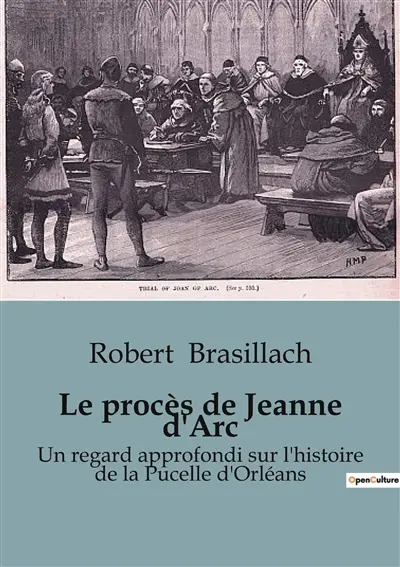 Le procès de Jeanne d'Arc : Un regard approfondi sur l'histoire de la Pucelle d'Orléans