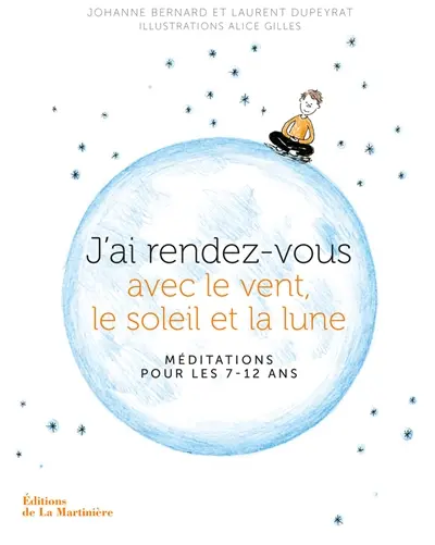 J'ai rendez-vous avec le vent, le soleil et la lune : méditations pour les 7-12 ans