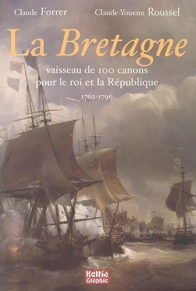 La Bretagne : un vaisseau de 100 canons pour le roi et la République : 1762-1796