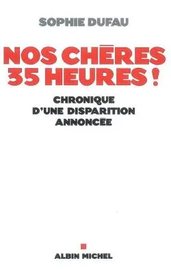 Nos chères 35 heures ! : chronique d'une disparition annoncée