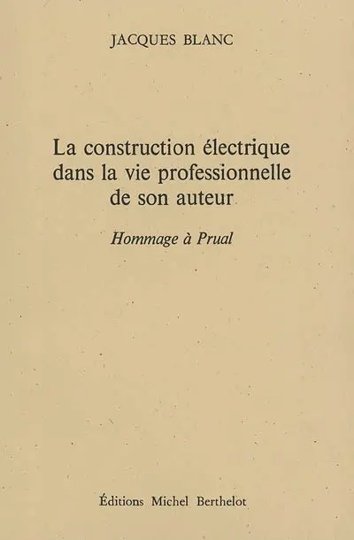 La construction électrique dans la vie professionnelle de son auteur : hommage à Prual