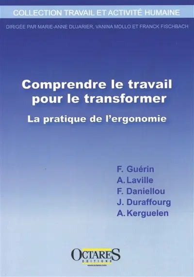 Comprendre le travail pour le transformer : la pratique de l'ergonomie