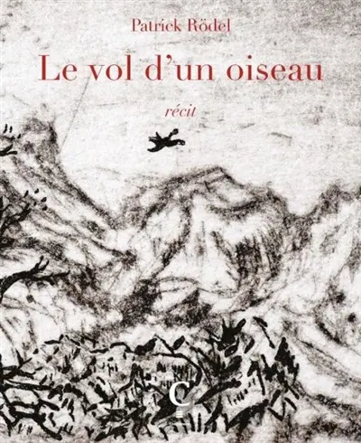 Le vol d'un oiseau : récit