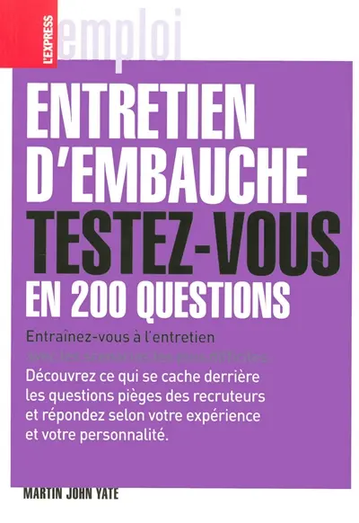 Entretien d'embauche : testez-vous en 200 questions : entraînez-vous à l'entretien avec les scénarios les plus difficiles