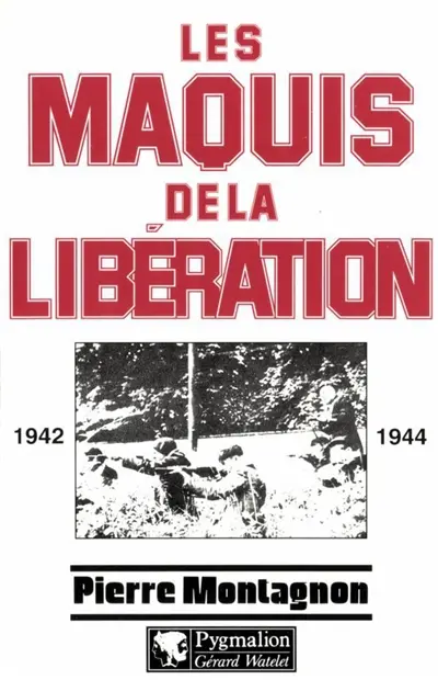 Les maquis de la Libération : 1939-1944