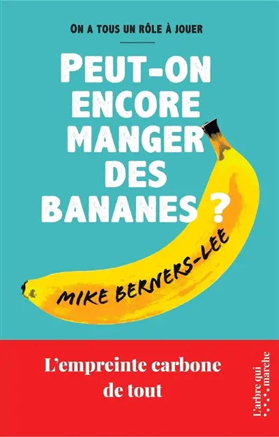 Peut-on encore manger des bananes ? : l'empreinte carbone de tout : on a tous un rôle à jouer