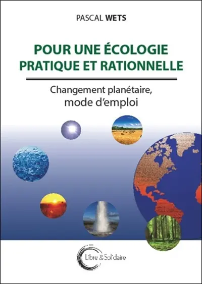 Pour une écologie pratique et rationnelle : changements planétaires, mode d'emploi