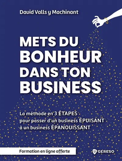 Mets du bonheur dans ton business : la méthode en 3 étapes pour passer d'un business épuisant à un business épanouissant
