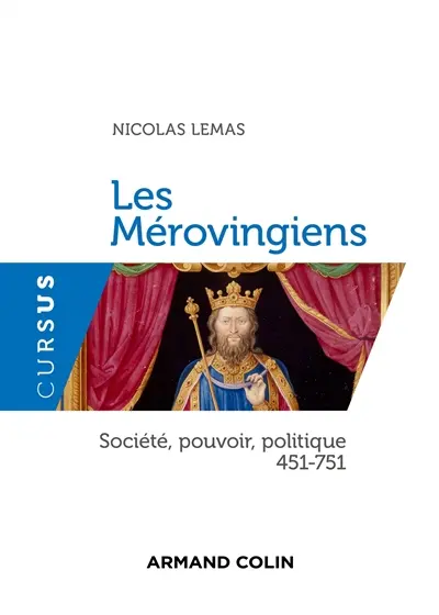 Les Mérovingiens : société, pouvoir, politique : 451-751