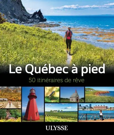 Le Québec à pied : 50 itinéraires de rêve
