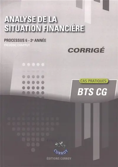 Analyse de la situation financière : processus 6, 2e année, BTS CG : cas pratiques, corrigé