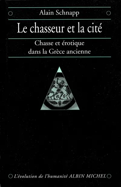 Le chasseur et la cité : chasse et érotique dans la Grèce ancienne