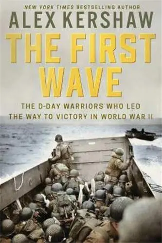 The First Wave The D-Day Warriors Who led the Way to Victory in WWII