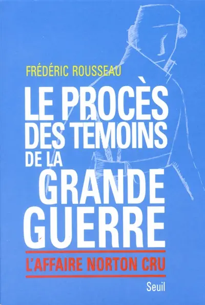 Le procès des témoins de la Grande Guerre : l'affaire Norton Cru