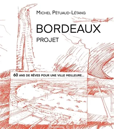 BORDEAUX PROJET, 60 ans de rêves pour une ville meilleure...