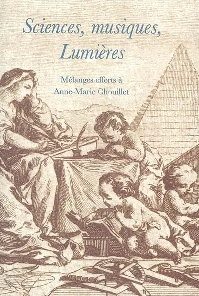 Sciences, musiques, Lumières : mélanges offerts à Anne-Marie Chouillet