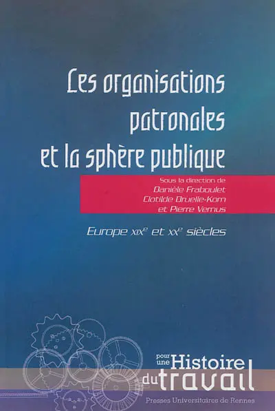 Les organisations patronales et la sphère publique : Europe, XIXe et XXe siècles