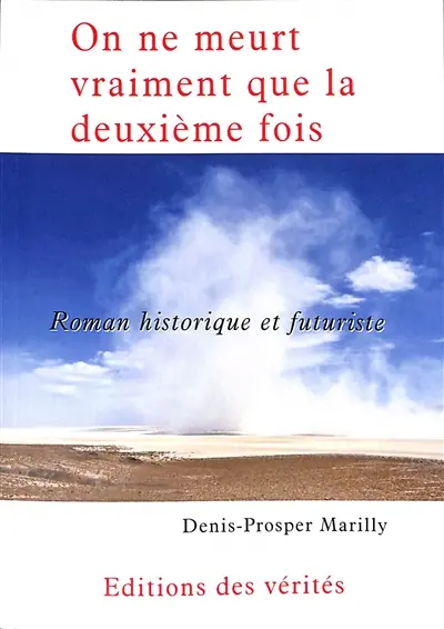 On ne meurt vraiment que la deuxième fois : roman historique et futuriste