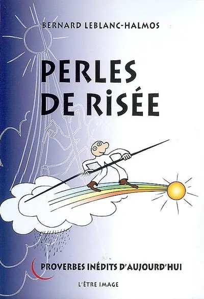 Perles de risée : proverbes inédits d'aujourd'hui