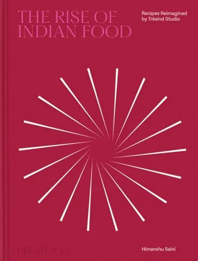 The rise of Indian food : recipes reimagined by Trèsind Studio