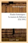 Etudes historiques : la maison de Rabaine (Ed.1891)
