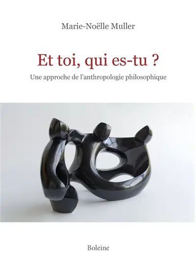 Et toi, qui es-tu ? : une approche de l'anthropologie philosophique