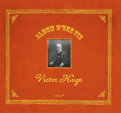 Album d'une vie : Victor Hugo