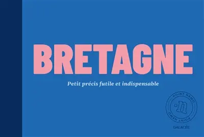 Bretagne : petit précis futile et indispensable