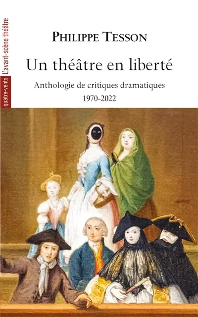 Un théâtre en liberté : anthologie de critiques dramatiques : 1970-2022
