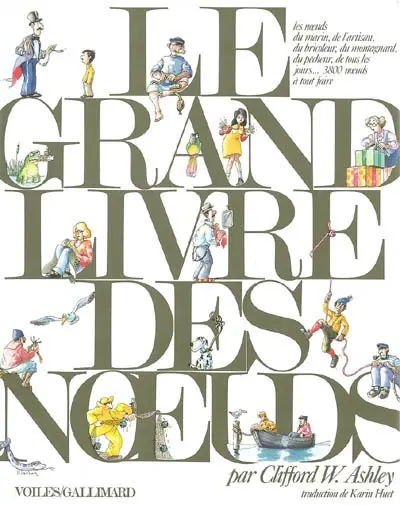 Le grand livre des noeuds : les noeuds du marin, de l'artisan, du bricoleur, du montagnard, du pêcheur, de tous les jours... 3.800 noeuds à tout faire