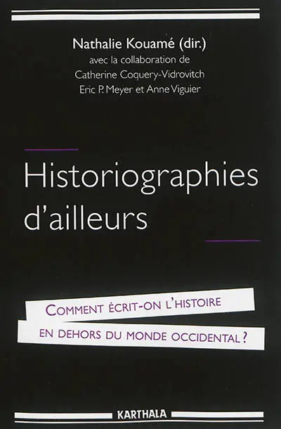 Historiographies d'ailleurs : comment écrit-on l'histoire en dehors du monde occidental ?