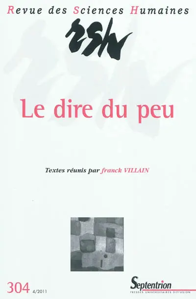 Revue des sciences humaines, n° 304. Le dire du peu