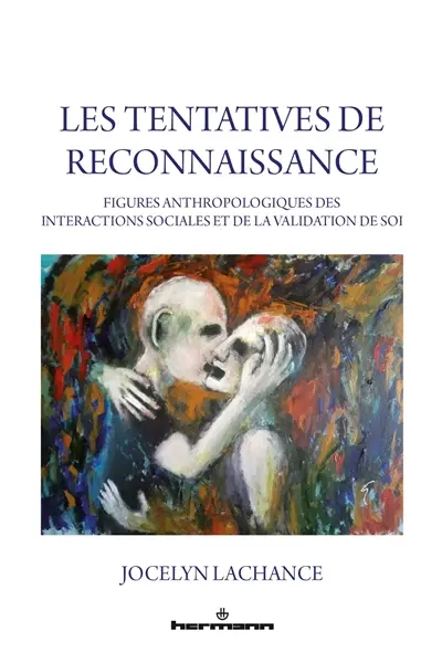 Les tentatives de reconnaissance : figures anthropologiques des interactions sociales et de la validation de soi