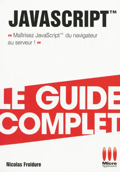 JavaScript : maîtrisez JavaScript du navigateur au serveur !