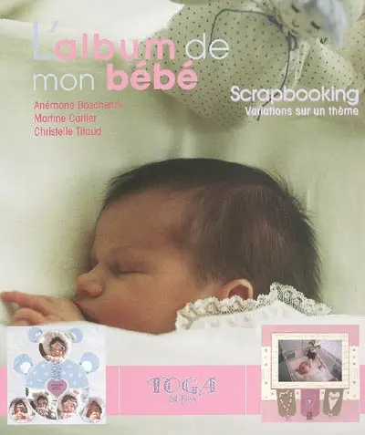 L'album de mon bébé : scrapbooking, variations sur un thème