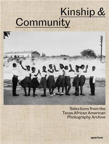 Kinship & Community : Selections from the Texas African American Photography Archive