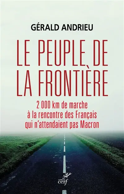 Le peuple de la frontière : 2.000 kilomètres de marche à la rencontre des Français qui n'attendaient pas Macron
