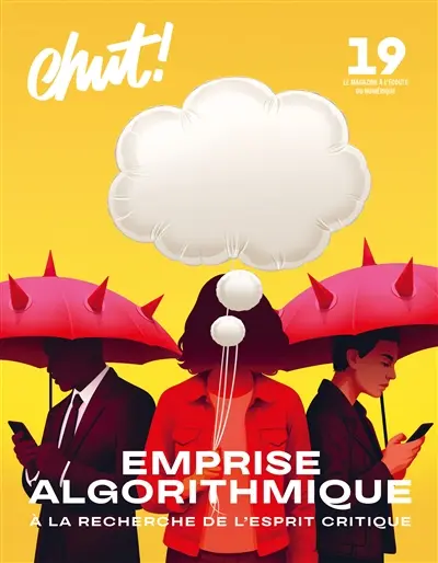 Chut ! : le magazine à l'écoute du numérique, n° 19. Emprise algorithmique : à la recherche de l'esprit critique