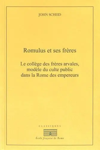 Romulus et ses frères : le collège des frères arvales, modèle du culte public dans la Rome des empereurs