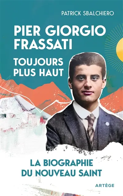 Pier Giorgio Frassati, toujours plus haut : la biographie du nouveau saint