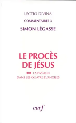 Le procès de Jésus. Vol. 2. La passion dans les quatre Evangiles