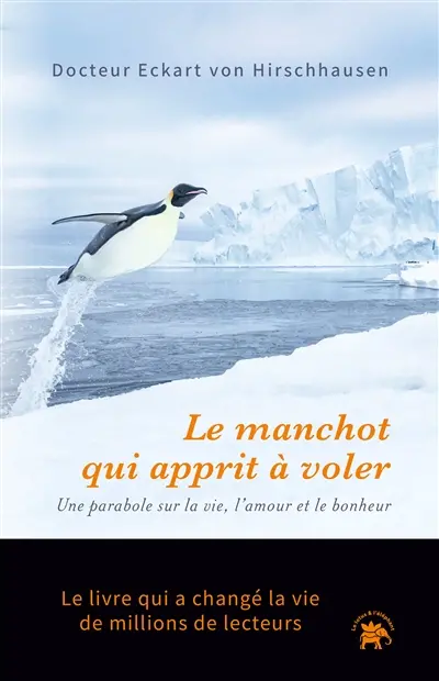 Le manchot qui apprit à voler : une parabole sur la vie, l'amour et le bonheur
