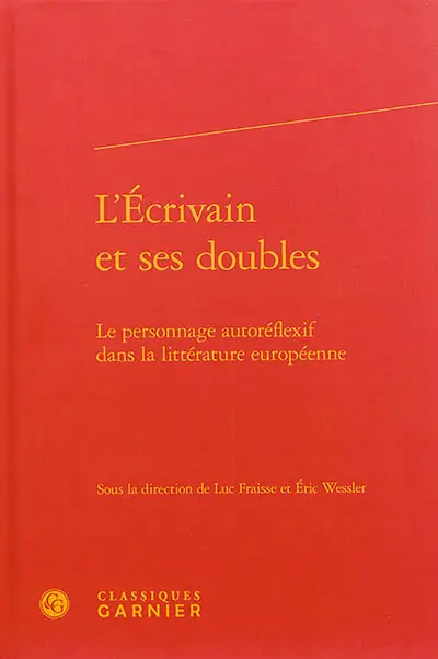 L'écrivain et ses doubles : le personnage autoréflexif dans la littérature européenne