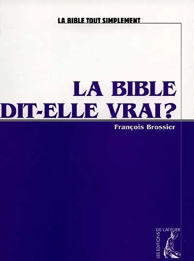 La Bible dit-elle vrai ?