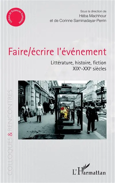 Faire-écrire l'événement : littérature, histoire, fiction : XIXe-XXIe siècles