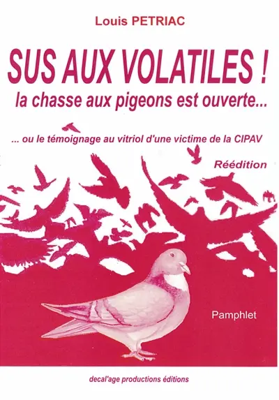 Sus aux volatiles ! : la chasse aux pigeons est ouverte... ou Le témoignage au vitriol d'une victime de la CIPAV : pamphlet