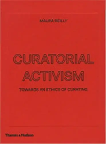 Curatorial Activism : Towards an Ethics of Curating