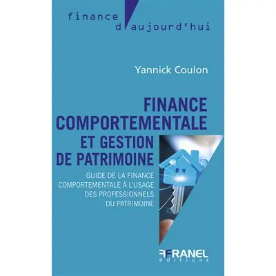 Finance comportementale et gestion de patrimoine : Guide de la finance comportementale à l'usage des professionnels du patrimoine