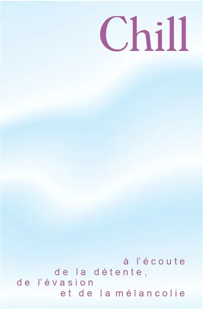 Chill : à l'écoute de la détente, de l'évasion et de la mélancolie