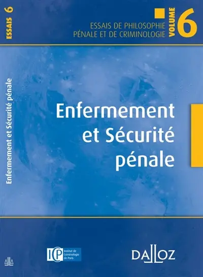 Essais de philosophie générale de criminologie. Vol. 6. Enfermement et sécurité pénale